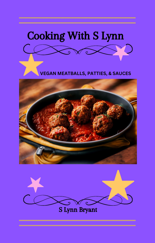 Cooking With S Lynn Vol.II Vegan Meatballs, Patties, & Sauces