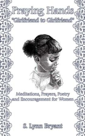 Praying Hands Girlfriend to Girlfriend: Meditations, Prayers, Poetry, and Encouragement for Women